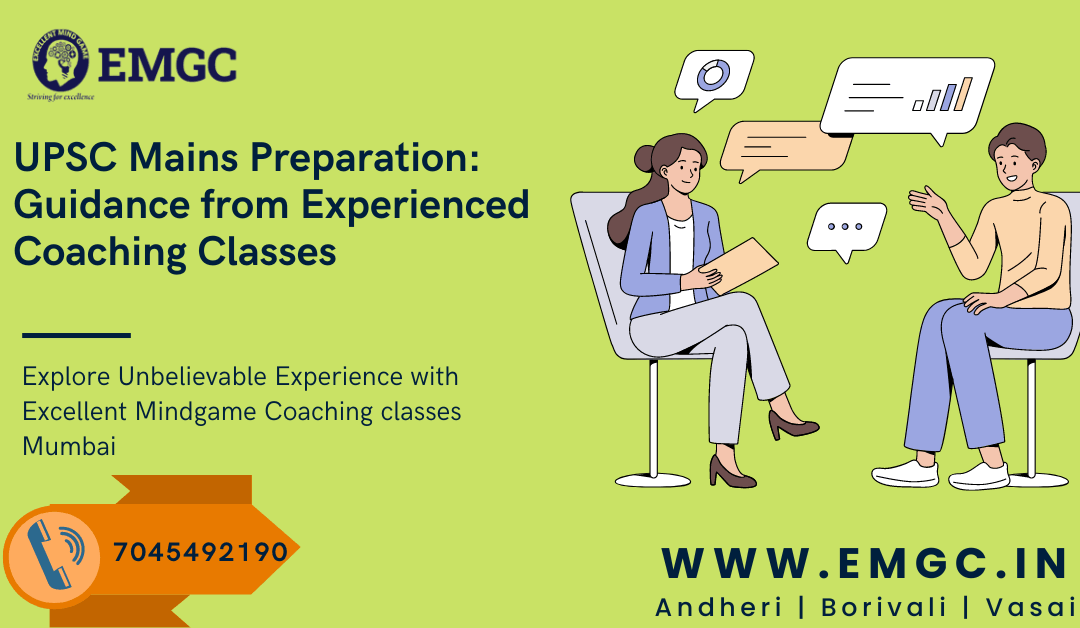 UPSC Mains Preparation: Guidance from Experienced Coaching Classes